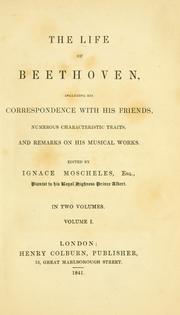 Cover of: The life of Beethoven: including his correspondence with his friends, numerous characteristic traits, and remarks on his musical works.