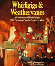 Whirligigs and Weathervanes by David Schoonmaker, Bruce Woods