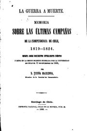 Cover of: La guerra a muerte.: Memoria sobre las últimas campañas de la independencia de Chile, 1819-1924. Escrita sobre documentos enteramente inéditos
