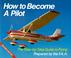 Cover of: How To Become A Pilot