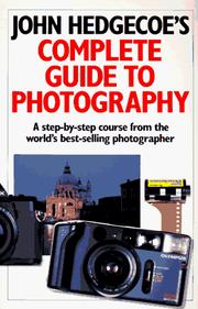 Cover of: John Hedgecoe's Complete Guide To Photography: A Step-by-Step Course from the World's Best-Selling Photographer