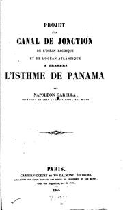 Cover of: Projet d'un canal de jonction de l'océan Pacifique et de l'océan Atlantique á travers l'isthme de Panama by Napoléon Garella