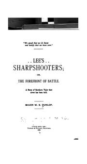 ... Lee's Sharpshooters: Or, The Forefront of Battle. A Story of Southern Valor that Never Has ... by William S. Dunlop