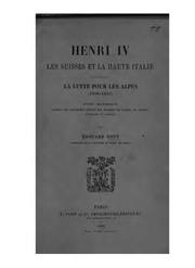 Cover of: Henri IV, les Suisses et la haute Italie, la lutte pour les Alpes (1598-1610): Étude historique d'après les documents inédits des archives de France, de Suisse, d'Espagne et d'Italie