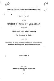 Cover of: Venezuela-British Guiana boundary arbitration.: The case of the United States of Venezuela before the Tribunal of arbitration to convene at Paris under the provisions of the treaty ...
