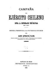 Cover of: Campaña del ejército chileno contra la Confederacion Perú-Boliviana en 1837.: Memoria presentada a la Universidad de Chile