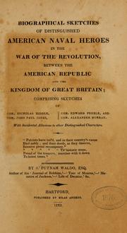 Cover of: Biographical sketches of distinguished American naval heroes in the war of the revolution, between the American Republic and the Kingdom of Great Britain: comprising sketches of Com. Nicholas Biddle, Com. John Paul Jones, Com. Edward Preble, and Com. Alexander Murray. With incidental allusions to other distinguished characters ...