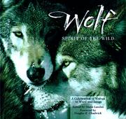 Cover of: Wolf: spirit of the wild : a celebration of wolves in word and image