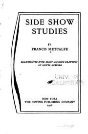 Cover of: Side show studies by Francis Metcalfe, Francis Metcalfe