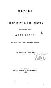 Cover of: Report on the improvement of the Kanawha and incidentally of the Ohio River: by means of artificial lakes.