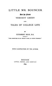 Cover of: Little Mr. Bouncer and his friend Verdant Green; also, Tales of college life. by Cuthbert Bede