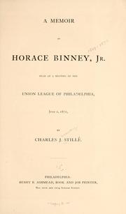 Cover of: A memoir of Horace Binney, Jr.: read at a meeting of the Union League of Philadelphia, June 1, 1870