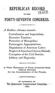 Republican record of the Forty-seventh Congress .. by Democratic Congressional Committee, 1881-1883.