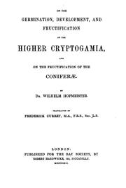 Cover of: On the germination, development, and fructification of the higher Cryptogamia: and on the fructification of the Coniferæ.