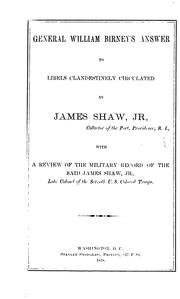Cover of: General William Birney's answer to libels clandestinely circulated by James Shaw, jr. ...: with a review of the military record of the said James Shaw, jr., late colonel of the Seventh U.S. colored troops.