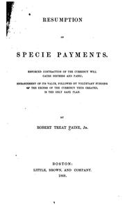 Cover of: Resumption of specie payments: enforced contractions of the currency will cause distress and panic : enhancement of its value, followed by voluntary funding of the excess of the currency thus created, is the only safe plan