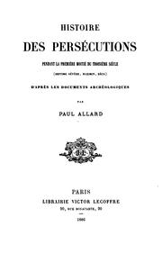 Cover of: Histoire des persécutions pendant la première moitié du troisième siècle (Septime Sévère, Maximin, Dèce) by Allard, Paul