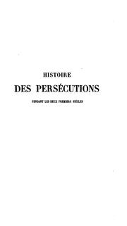 Cover of: Histoire des persécutions pendant les deux premiers siècles by Allard, Paul