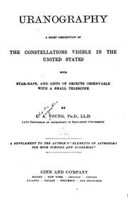Cover of: Uranography.: A brief description of the constellations visible in the United States, with star-maps, and lists of objects observable with a small telescope.