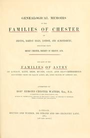 Cover of: Genealogical memoirs of the families of Chester of Bristol, Barton Regis, London, and Almondsbury: descended from Henry Chester, sheriff of Bristol 1470. And also of the families of Astry of London, Kent, Beds, Hunts, Oxon, and Gloucestershire, descended from Sir Ralph Astry, kt., lord mayor of London, 1493.