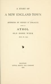 Cover of: A story of a New England town: address by Henry H. Sprague given at Athol, Old Home Week, July 26, 1903.