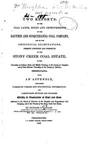 Cover of: Two reports: on the coal lands, mines and improvements of the Dauphin and Susquehanna coal company, and of the geological examinations, present condition and prospects of the Stony Creek coal estate, in the townships of Jackson, Rush, and Middle Paxtang, in the county of Dauphin, and of East Hanover township, in the county of Lebanon, Pennsylvania. With an appendix, containing numerous tables and statistical information, and various maps, sections, and diagrams, chiefly in illustration of coal and iron.