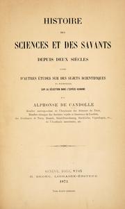 Cover of: Histoire des sciences et des savants depuis deux siècles: précédée et suivie d'autres études sur des sujets scientifiques en particulier sur l'hérédité et la sélection dans l'espèce humaine