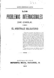 Cover of: Los problemas internacionales de Chile by Luis Orrego Luco, Luis Orrego Luco