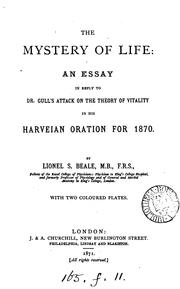 Cover of: The mystery of life: an essay in reply to Dr. Gull's attack on the theory of vitality in his Harveian oration for 1870.