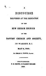 A discourse delivered at the dedication of the new church edifice of the Baptist church and society in Warren, R.I. May 8, 1845 by Josiah Philips Tustin