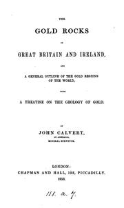 Cover of: The gold rocks of Great Britain and Ireland: and a general outline of the gold regions of the world, with a treatise on the geology of gold.