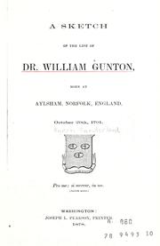 Cover of: A sketch of the life of Dr. William Gunton: born at Aylsham, Norfolk, England, October 29th, 1791.