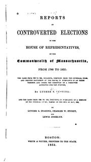 Cover of: Reports of controverted elections in the House of representatives: of the commonwealth of Massachusetts, from 1780 to 1852