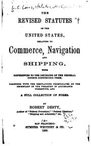 Cover of: The revised statutes of the United States: relating to commerce, navigation and shipping, with references to the decisions of the federal courts construing them, together with the regulations promulgated by the secretary of the Treasury in accordance therewith, and a full collection of forms.