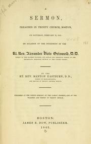 Cover of: A sermon preached in Trinity Church, Boston, on Saturday, February 18, 1843: on occasion of the interment of the Rt. Rev. Alexander Viets Griswold, D.D., bishop of the Eastern diocese, and senior and presiding bishop of the Protestant Episcopal church in the United States.