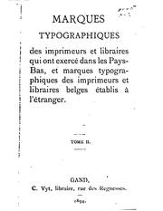 Cover of: Marques typographiques: des imprimeurs et libraires qui ont exercé dans les Pays Bas, et marques typographiques des imprimeurs et libraires belges établis à l'étranger.
