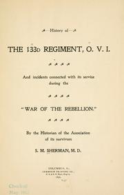 Cover of: History of the 133d regiment, O. V. I. and incidents connected with its service during the "War of the Rebellion." by S. M. Sherman