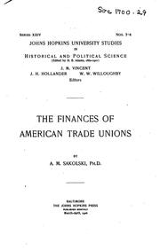 The finances of American trade unions by Aaron M. Sakolski