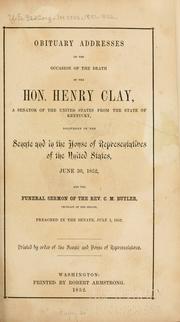 Obituary addresses on the occasion of the death of the Hon. Henry Clay, a senator of the United States from the state of Kentucky by United States. Congress