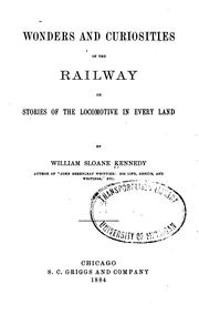 Cover of: Wonders and curiosities of the railway; or, Stories of the locomotive in every land. | Kennedy, William Sloane