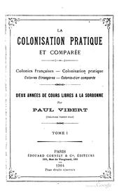 Cover of: La colonisation pratique et comparée.: Colonies françaises, colonisation pratique. Colonies étrangères, colonisation comparée. Deux années de cours libres à la Sorbonne