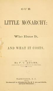 Cover of: Our little monarchy: who runs it: and what it costs.