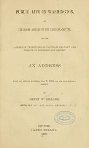 Cover of: Public life in Washington: or, the moral aspects of the national capital, and the apparent tendencies of political thought and feeling in Congress and Cabinet. An addresses read on Sunday evening, May 7, 1866. to his own congregation.