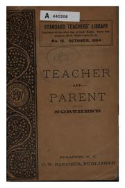 Cover of: The teacher and the parent: a treatise upon common-school education; containing practical suggestions to teachers and parents