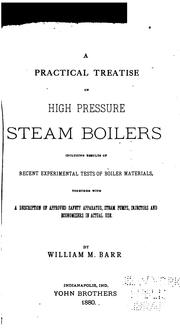 Cover of: A practical treatise on high pressure steam boilers: including results of recent experimental tests of boiler materials, together with a description of approval safety apparatus, steam pumps, injectors and economizers in actual use.