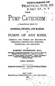 Cover of: The pump catechism: a practical help to runners, owners and makers of pumps of any kind. Covering the theory and practice of designing, constructing, erecting, connecting and adjusting.