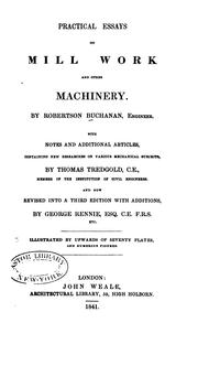 Cover of: Practical essays on mill work and other machinery: With Notes and Additional Articles, Containing New Researches on Various Mechanical Subjects