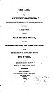Cover of: The life of Andrew Jackson: major-general in the service of the United States: comprising a history of the war in the South, from the commencement of the Creek campaign, to the termination of the hostilities before New Orleans.