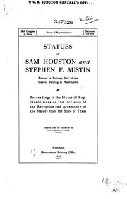 Cover of: Statues of Sam Houston and Stephen F. Austin erected in Statuary hall of the Capitol building at Washington.: Proceedings in the House of Representatives on the occasion of the reception and acceptance of the statues from the state of Texas.