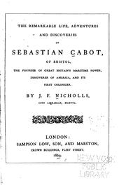 Cover of: The remarkable life, adventures and discoveries of Sebastian Cabot, of Bristol: the founder of Great Britain's maritime power, discoverer of America, and its first colonizer.